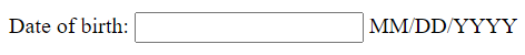 The text “Date of birth:” followed by an empty form input field, followed by the text “MM/DD/YYYY.”